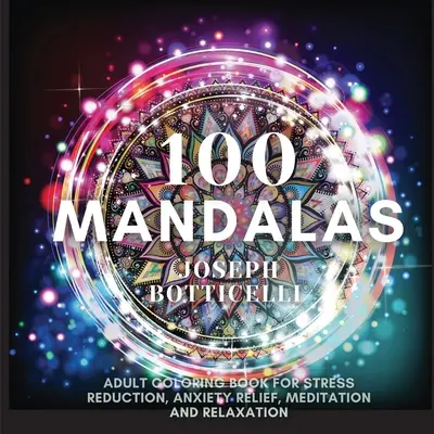 100 mandali: Kolorowanka dla dorosłych do redukcji stresu, łagodzenia niepokoju, medytacji i relaksu - 100 Mandalas: Adult Coloring Book for Stress Reduction, Anxiety Relief, Meditation and Relaxation