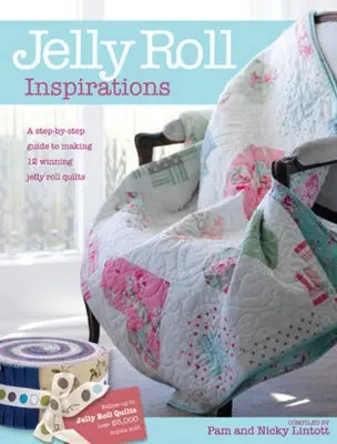 Jelly Roll Inspirations: 12 zwycięskich kołder z międzynarodowego konkursu i jak je wykonać - Jelly Roll Inspirations: 12 Winning Quilts from the International Competition and How to Make Them