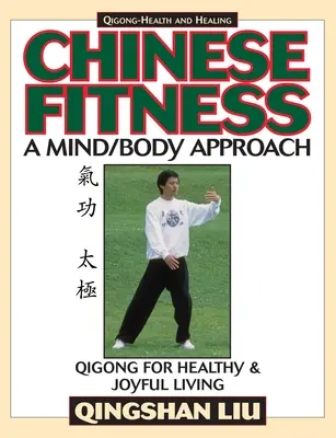 Chinese Fitness: Podejście umysł/ciało - Qigong dla zdrowego i radosnego życia - Chinese Fitness: A Mind/Body Approach-Qigong for Healthy and Joyful Living