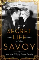 Sekretne życie Savoy - i rodziny D'Oyly Carte - Secret Life of the Savoy - and the D'Oyly Carte family