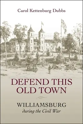 Obrona starego miasta: Williamsburg podczas wojny secesyjnej - Defend This Old Town: Williamsburg During the Civil War