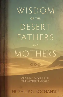 Mądrość Ojców i Matek Pustyni: Starożytne rady dla współczesnego świata - Wisdom of the Desert Fathers and Mothers: Ancient Advice for the Modern World