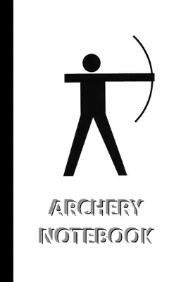 ARCHERY NOTEBOOK [zeszyt w linie/dziennik/pamiętnik do pisania, 60 kartek, średni format (A5) 6x9 cali] - ARCHERY NOTEBOOK [ruled Notebook/Journal/Diary to write in, 60 sheets, Medium Size (A5) 6x9 inches]