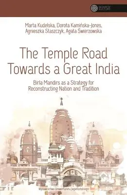 Świątynna droga ku wielkim Indiom: Birla Mandirs jako strategia odbudowy narodu i tradycji - The Temple Road Towards a Great India: Birla Mandirs as a Strategy for Reconstructing Nation and Tradition