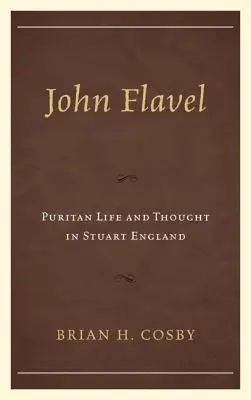 John Flavel: Życie i myśl purytanów w Anglii Stuartów - John Flavel: Puritan Life and Thought in Stuart England