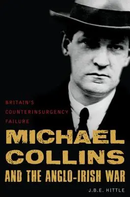 Michael Collins i wojna angielsko-irlandzka: porażka brytyjskiej kontrofensywy - Michael Collins and the Anglo-Irish War: Britain's Counterinsurgency Failure