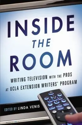 Inside the Room: Pisanie telewizji z profesjonalistami w UCLA Extension Writers' Program - Inside the Room: Writing Television with the Pros at UCLA Extension Writers' Program