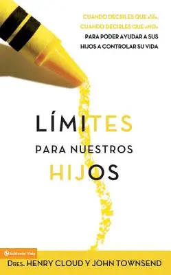 Boundaries for Our Children: When to Tell Them 'Yes', When to Tell Them 'No', So You Can Help Your Children Take Control of Their Lives = Granice z K - Lmites Para Nuestros Hijos: Cundo Decirles Que 'S', Cuando Decirles Que 'No', Para Poder Ayudar a Sus Hijos a Controlar Su Vida = Boundaries with K