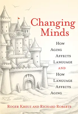 Changing Minds: Jak starzenie się wpływa na język i jak język wpływa na starzenie się - Changing Minds: How Aging Affects Language and How Language Affects Aging