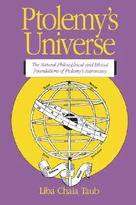 Wszechświat Ptolemeusza: Naturalne, filozoficzne i etyczne podstawy astronomii Ptolemeusza - Ptolemy's Universe: The Natural Philosophical and Ethical Foundations of Ptolemy's Astronomy