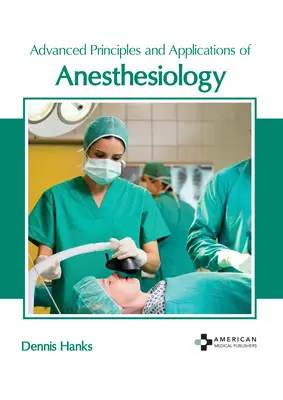 Zaawansowane zasady i zastosowania anestezjologii - Advanced Principles and Applications of Anesthesiology