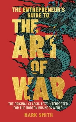 The Entrepreneur's Guide to the Art of War: Oryginalny klasyczny tekst zinterpretowany dla współczesnego świata biznesu - The Entrepreneur's Guide to the Art of War: The Original Classic Text Interpreted for the Modern Business World