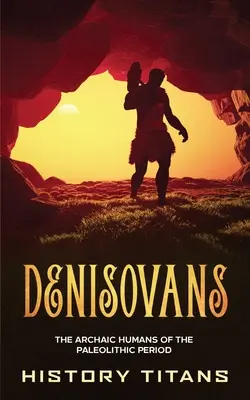 Denisowianie: Archaiczni ludzie z okresu paleolitu - Denisovans: The Archaic Humans of the Paleolithic Period