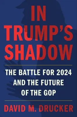 W cieniu Trumpa: Bitwa o rok 2024 i przyszłość GOP - In Trump's Shadow: The Battle for 2024 and the Future of the GOP