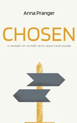Wybrany: Podróż zwycięstwa z Jezusem, twoim Zbawicielem - Chosen: A Journey of Victory with Jesus Your Savior