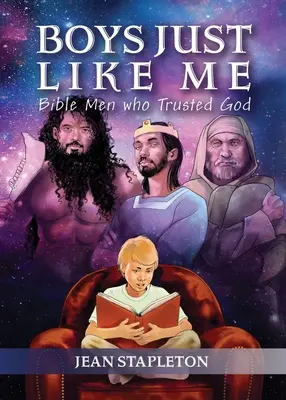 Chłopcy tacy jak ja: biblijni mężczyźni, którzy zaufali Bogu - Boys Just Like Me: Bible Men Who Trusted God