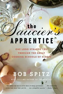 Saucier's Apprentice: Jedna długa dziwna podróż przez wielkie szkoły gotowania w Europie - Saucier's Apprentice: One Long Strange Trip Through the Great Cooking Schools of Europe