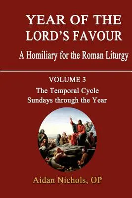 Rok łaski Pańskiej. Homilia do liturgii rzymskiej. Tom 3: Cykl doczesny: Niedziele w ciągu roku - Year of the Lord's Favour. a Homiliary for the Roman Liturgy. Volume 3: The Temporal Cycle: Sundays Through the Year