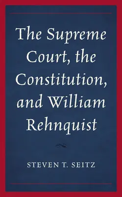 Sąd Najwyższy, konstytucja i William Rehnquist - The Supreme Court, the Constitution, and William Rehnquist