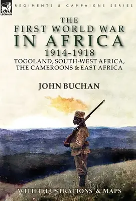 Pierwsza wojna światowa w Afryce 1914-1918: Togoland, Afryka Południowo-Zachodnia, Kamerun i Afryka Wschodnia - The First World War in Africa 1914-1918: Togoland, South-West Africa, the Cameroons & East Africa