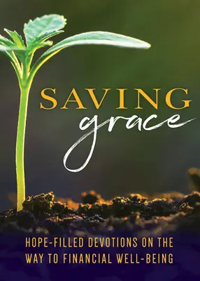 Saving Grace Devotional: Pełne nadziei nabożeństwa na drodze do finansowego dobrobytu - Saving Grace Devotional: Hope-Filled Devotions Along the Way to Financial Well-Being