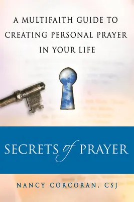 Sekrety modlitwy: Wielowyznaniowy przewodnik po tworzeniu osobistej modlitwy w swoim życiu - Secrets of Prayer: A Multifaith Guide Tp Creating Personal Prayer in Your Life