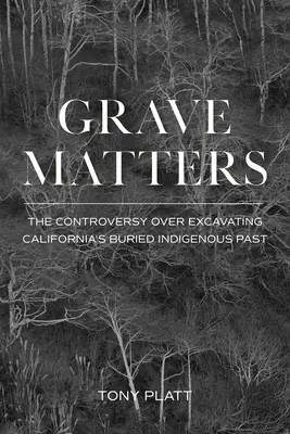 Grave Matters: Kontrowersje wokół wydobywania pochowanej rdzennej przeszłości Kalifornii - Grave Matters: The Controversy Over Excavating California's Buried Indigenous Past