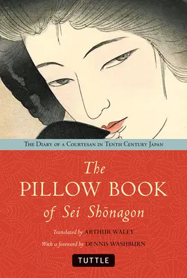 The Pillow Book of SEI Shonagon: Dziennik kurtyzany w dziesięciowiecznej Japonii - The Pillow Book of SEI Shonagon: The Diary of a Courtesan in Tenth Century Japan