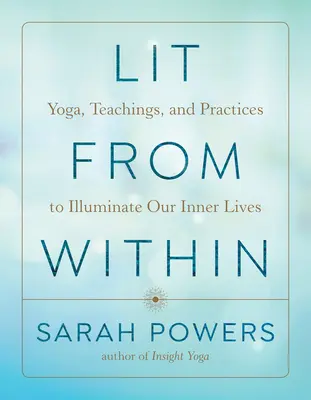 Światło od wewnątrz: Joga, nauki i praktyki rozświetlające nasze życie wewnętrzne - Lit from Within: Yoga, Teachings, and Practices to Illuminate Our Inner Lives