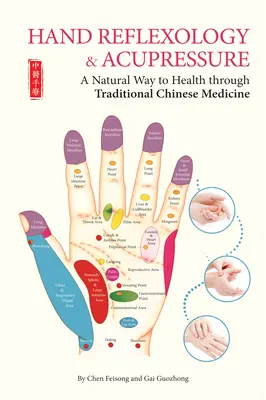 Refleksologia dłoni i akupresura - naturalna droga do zdrowia dzięki tradycyjnej medycynie chińskiej - Hand Reflexology & Acupressure - A Natural Way to Health Through Traditional Chinese Medicine