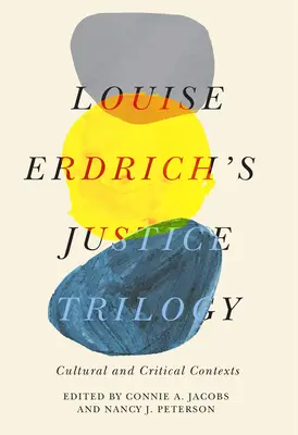 Trylogia sprawiedliwości Louise Erdrich: Konteksty kulturowe i krytyczne - Louise Erdrich's Justice Trilogy: Cultural and Critical Contexts
