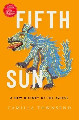 Piąte Słońce: Nowa historia Azteków - Fifth Sun: A New History of the Aztecs