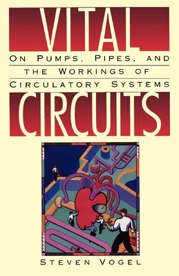 Obwody witalne: O pompach, rurach i działaniu układów krążenia - Vital Circuits: On Pumps, Pipes, and the Workings of Circulatory Systems