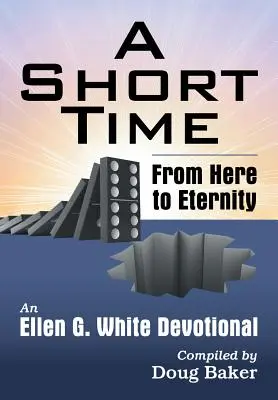 Krótki czas: Stąd do wieczności: Dewocjonalia Ellen G. White - A Short Time: From Here to Eternity: An Ellen G. White Devotional