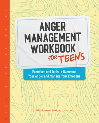 Podręcznik zarządzania gniewem dla nastolatków: Ćwiczenia i narzędzia do przezwyciężania złości i zarządzania emocjami - Anger Management Workbook for Teens: Exercises and Tools to Overcome Your Anger and Manage Your Emotions