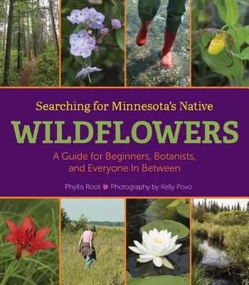 Poszukiwanie rodzimych dzikich kwiatów Minnesoty: Przewodnik dla początkujących, botaników i wszystkich pomiędzy - Searching for Minnesota's Native Wildflowers: A Guide for Beginners, Botanists, and Everyone in Between