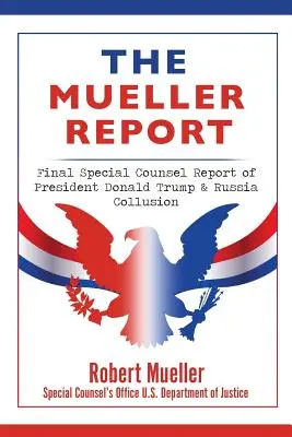 Raport Muellera: Ostateczny raport specjalnego radcy prawnego na temat prezydenta Donalda Trumpa i zmowy z Rosją - The Mueller Report: Final Special Counsel Report of President Donald Trump & Russia Collusion