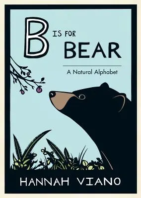 B jak Niedźwiedź: Naturalny alfabet - B Is for Bear: A Natural Alphabet