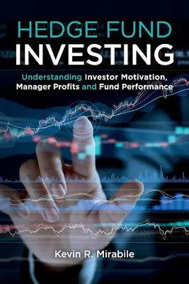 Inwestowanie w fundusze hedgingowe: Zrozumienie motywacji inwestorów, zysków menedżerów i wyników funduszy, wydanie trzecie - Hedge Fund Investing: Understanding Investor Motivation, Manager Profits and Fund Performance, Third Edition