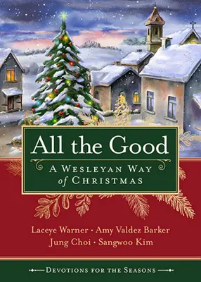 Wszystkie dobre nabożeństwa na ten czas: Wesleyański sposób na Boże Narodzenie - All the Good Devotions for the Season: A Wesleyan Way of Christmas