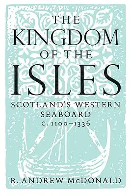 Królestwo Wysp: Zachodnie wybrzeże Szkocji C.1100-1336 - The Kingdom of the Isles: Scotland's Western Seaboard C.1100-1336