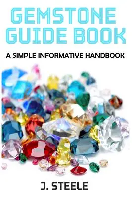 Przewodnik po kamieniach szlachetnych: Prosty podręcznik informacyjny - Gemstone Guide Book: A Simple Informative Handbook