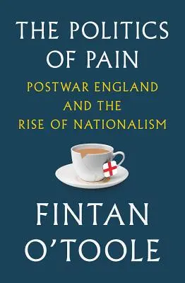 Polityka bólu: powojenna Anglia i wzrost nacjonalizmu - The Politics of Pain: Postwar England and the Rise of Nationalism