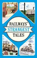 Najdziwniejsze opowieści o kolei - Railways' Strangest Tales