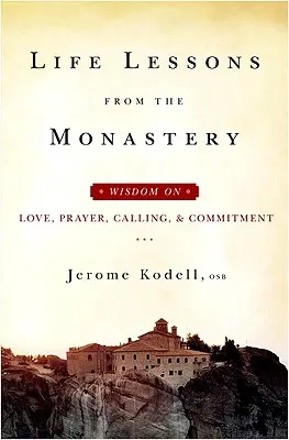 Lekcje życia z klasztoru: Mądrość na temat miłości, modlitwy, powołania i zaangażowania - Life Lessons from the Monastery: Wisdom on Love, Prayer, Calling and Commitment