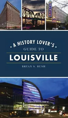 Przewodnik miłośnika historii po Louisville - History Lover's Guide to Louisville