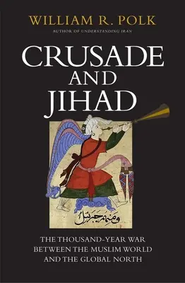 Krucjata i dżihad: Tysiącletnia wojna między światem muzułmańskim a globalną Północą - Crusade and Jihad: The Thousand-Year War Between the Muslim World and the Global North