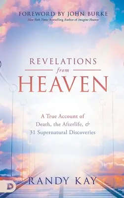 Objawienia z nieba: Prawdziwy opis śmierci, życia pozagrobowego i 31 nadprzyrodzonych odkryć - Revelations from Heaven: A True Account of Death, the Afterlife, and 31 Supernatural Discoveries