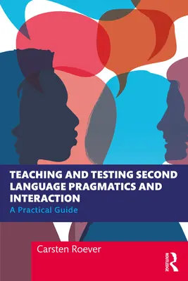 Nauczanie i testowanie pragmatyki i interakcji w języku obcym: Praktyczny przewodnik - Teaching and Testing Second Language Pragmatics and Interaction: A Practical Guide