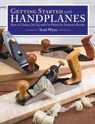 Pierwsze kroki z strugami ręcznymi: jak wybrać, skonfigurować i używać strugów, aby uzyskać fantastyczne rezultaty - Getting Started with Handplanes: How to Choose, Set Up, and Use Planes for Fantastic Results